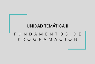 UNIDAD TEMÁTICA II. FUNDAMENTOS DE PROGRAMACIÓN